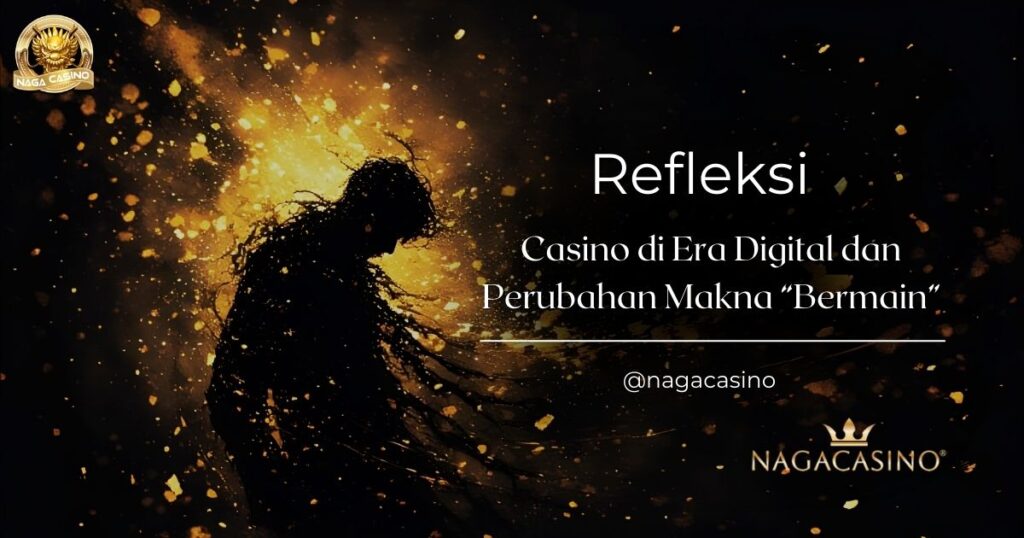Refleksi: Casino di Era Digital dan Perubahan Makna “Bermain”